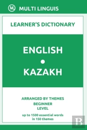 English-Kazakh Learner'S Dictionary (Arranged By Themes, Beginner Level)