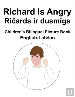 Bertrand.pt - English-Latvian Richard Is Angry / Ricards Ir Dusmigs Children'S Bilingual Picture Book
