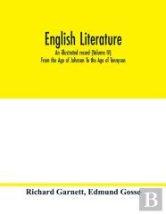 English Literature; An Illustrated Record (Volume Iv) From The Age Of Johnson To The Age Of Tennyson