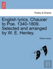 English Lyrics, Chaucer To Poe. 1340-1809. Selected And Arranged By W. E. Henley.