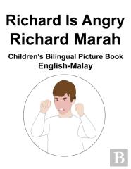 English-Malay Richard Is Angry / Richard Marah Children'S Bilingual Picture Book