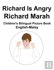 English-Malay Richard Is Angry / Richard Marah Children'S Bilingual Picture Book