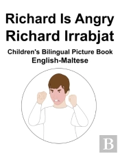 English-Maltese Richard Is Angry / Richard Irrabjat Children'S Bilingual Picture Book