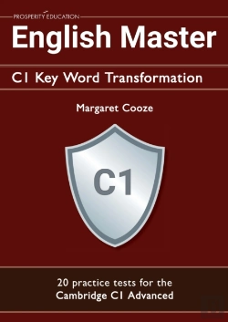 Bertrand.pt - English Master C1 Key Word Transformation: 20 Practice Tests For The Cambridge C1 Advanced