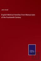 English Metrical Homilies From Manuscripts Of The Fourteenth Century