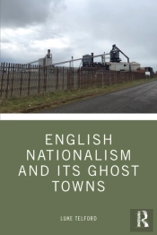 English Nationalism And Its Ghost Towns