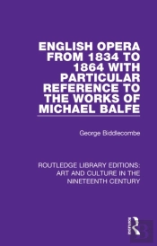 English Opera From 1834 To 1864 With Particular Reference To The Works Of Michael Balfe