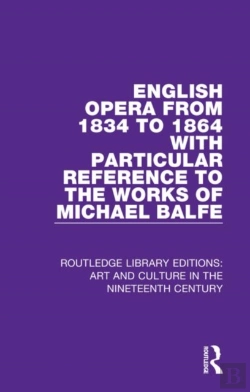 Bertrand.pt - English Opera From 1834 To 1864 With Particular Reference To The Works Of Michael Balfe