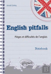 English Pitfalls. Notebook. Pièges Et Difficultés De L'Anglais