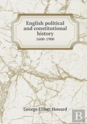 English Political And Constitutional History 1600-1900
