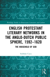 English Protestant Literary Networks In The Anglo-Dutch Public Sphere, 1592â€“1620