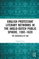 English Protestant Literary Networks In The Anglo-Dutch Public Sphere, 1592â€“1620