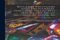 English Proverbs And Proverbial Phrases Collected From The Most Authentic Sources