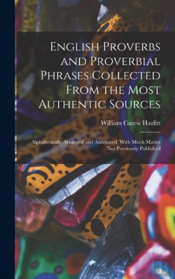 Bertrand.pt - English Proverbs And Proverbial Phrases Collected From The Most Authentic Sources