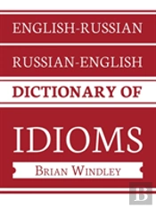 English-Russian/Russian-English Dictionary Of Idioms