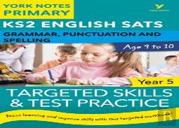 English Sats Grammar, Punctuation And Spelling Targeted Skills And Test Practice For Year 5: York Notes For Ks2