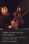 English, Scottish And Irish Violin Makers - A Selection Of Classic Articles On The History Of The Violin (Violin Series)