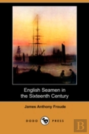 English Seamen In The Sixteenth Century (Dodo Press)