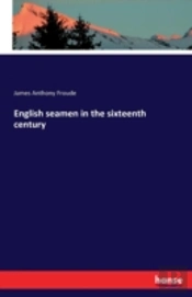 English Seamen In The Sixteenth Century
