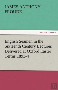 Bertrand.pt - English Seamen In The Sixteenth Century Lectures Delivered At Oxford Easter Terms 1893-4