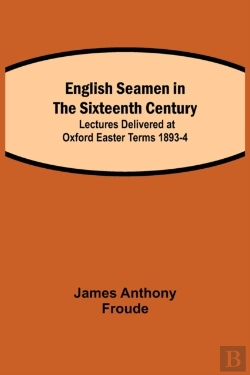 Bertrand.pt - English Seamen In The Sixteenth Century; Lectures Delivered At Oxford Easter Terms 1893-4