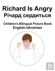 English-Ukrainian Richard Is Angry / ÃÂ Ã‘Â€“Ã‘Â€¡ÃÂ°Ã‘Â‚¬ÃÂ´ Ã‘ÂÃÂµÃ‘Â‚¬ÃÂ´ÃÂ¸Ã‘Â€Šã‘Å’Ã‘ÂÃ‘Â Children'S Bilingual Picture Book