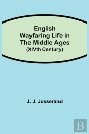 English Wayfaring Life In The Middle Age