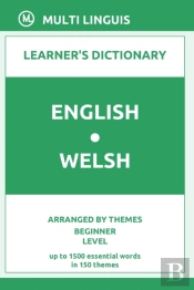 English-Welsh Learner'S Dictionary (Arranged By Themes, Beginner Level)