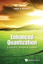 Enhanced Quantization: Particles, Fields & Gravity