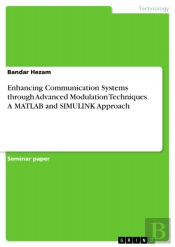 Enhancing Communication Systems Through Advanced Modulation Techniques. A Matlab And Simulink Approach