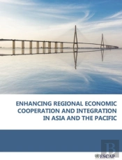 Enhancing Regional Economic Cooperation And Integration In Asia And The Pacific