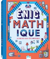 Énig-Math-Tique : .Le Livre Des Casse-Têtes (Im)Possibles