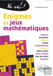 Énigmes Et Jeux Mathématiques ; Kakuros, Kendokus, Sikakus, Akaris, Cryptarithmes, Énigmes, Mots Croisés, Mots À Placer, Jeux De Calcul, Sudokus