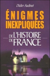 Enigmes Inexpliquees De L'Histoire De France