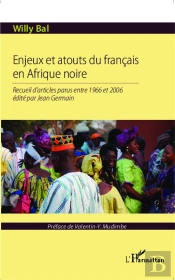 Enjeux Et Atouts Du Francais En Afrique Noire ; Recueil D'Articles Parus Entre 1966 Et 2006