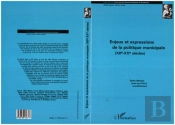 Enjeux Et Expression De La Politique Municipale (Xiiè-Xxè Siècles)