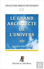 Enjeux Initiatiques 12 : Le Grand Architecte De L'Univers