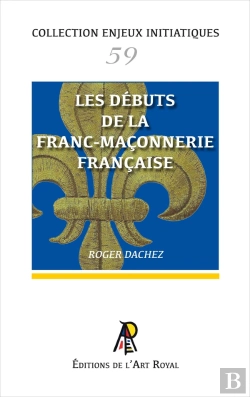 Bertrand.pt - Enjeux Initiatiques 59 : Les Débuts De La Franc-Maçonnerie Française