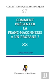 Enjeux Initiatiques 67 : Comment Présenter La Franc-Maçonnerie À Un Profane ?