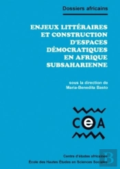 Enjeux Littéraires Et Construction D'Espaces Démocratiques En Afrique Subsaharienne