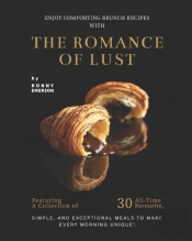 Enjoy Comforting Brunch Recipes With The Romance Of Lust