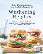 Enjoy The Classic Burger And Sandwich Recipes With Wuthering Heights