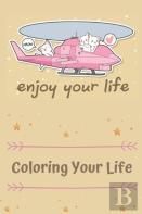 Enjoy Your Life Coloring Your Life