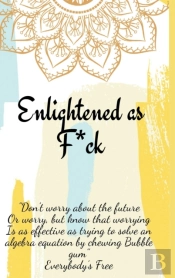 Enlightened As F*Ck.Prompted Journal For Knowing Yourself.Self-Exploration Journal For Becoming An Enlightened Creator Of Your Life.