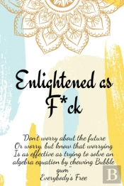 Enlightened As F*Ck.Prompted Journal For Knowing Yourself.Self-Exploration Journal For Becoming An Enlightened Creator Of Your Life.
