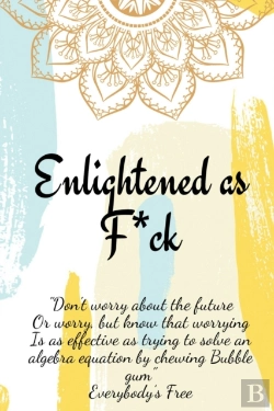 Bertrand.pt - Enlightened As F*Ck.Prompted Journal For Knowing Yourself.Self-Exploration Journal For Becoming An Enlightened Creator Of Your Life.