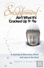 Enlightenment Ain`T What It`S Cracked Up To Be - A Journey Of Discovery, Snow And Jazz In The Soul