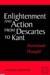 Enlightenment And Action From Descartes To Kant