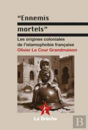 'Ennemis Mortels' : Origines Coloniales De L'Islamophobie Française