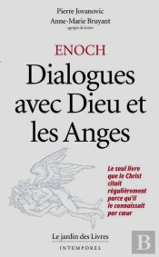Enoch : Dialogues Avec Dieu Et Les Anges : Le Seul Livre Que Le Christ Citait Régulièrement Parce Qu'Il Le Connaissait ..